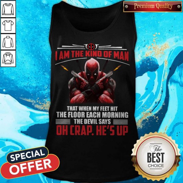 Deadpool I Am The Kind Of Man That When My Feet Hit The Floor Each Morning The Devil Says Oh Crap He’s Up Tank Top