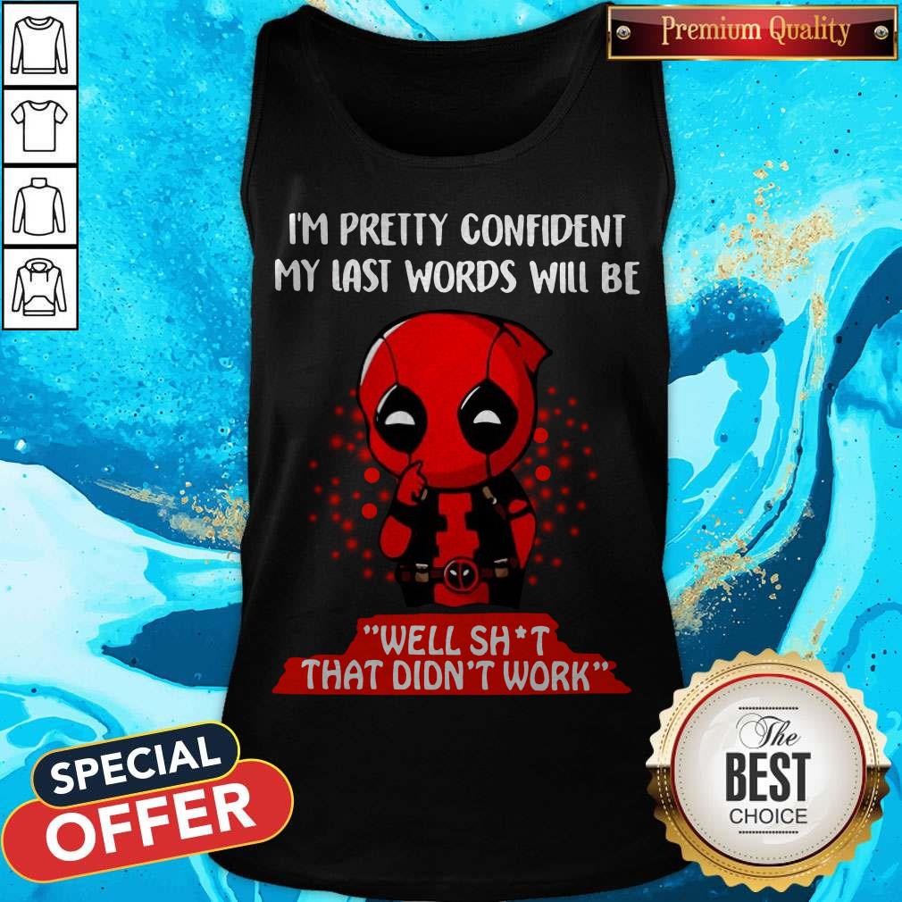 Deadpool I’m Pretty Confident My Last Words Will Be Well Shit That Didn’t Work Tank Top