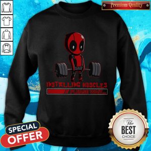 Deadpool Installing Muscles Please Wait Sweatshirt