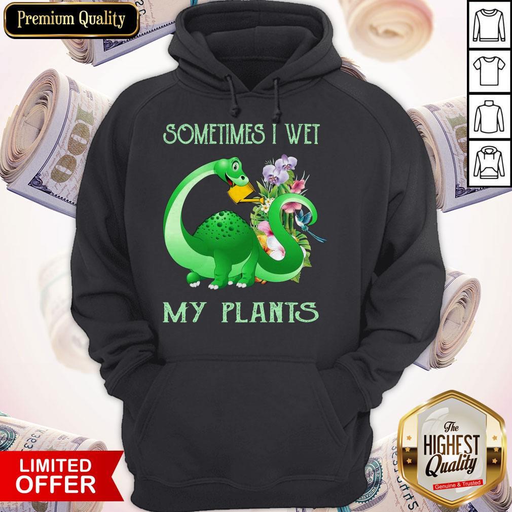 Dinosaur Sometimes I Wet My Plants Hoodiea