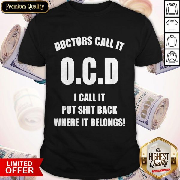 Doctors Call It OCD I Call It Put Shit Back Where It Belongs Shirt