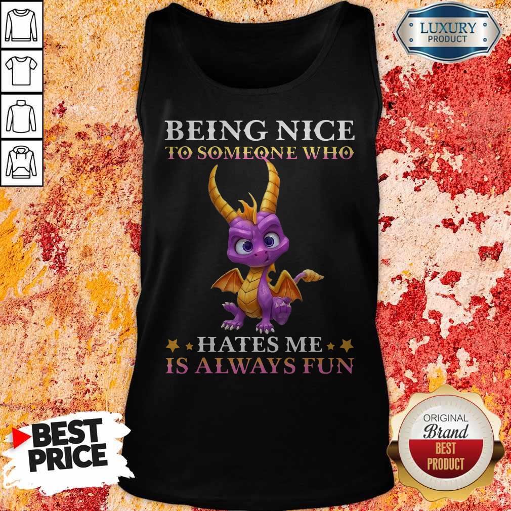 Dragon Being Nice To Someone Who Hates Me Is Always Fun Tank Top