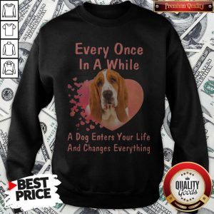 Every Once In A While A Dog Enters Your Everything Sweatshirt