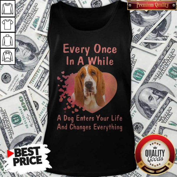 Every Once In A While A Dog Enters Your Everything Tank Top