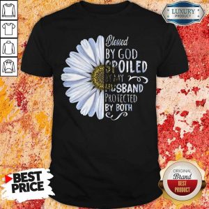 Flower Blessed By God Spoiled By My Husband Protected By Both Shirt