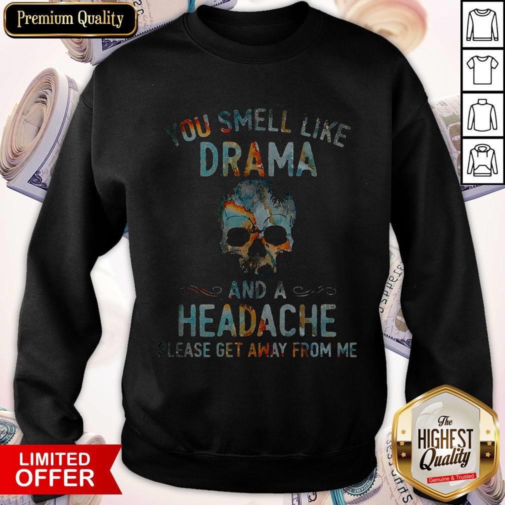 Funny You Smell Like Drama And A Headache Skull Get Sweatshirt