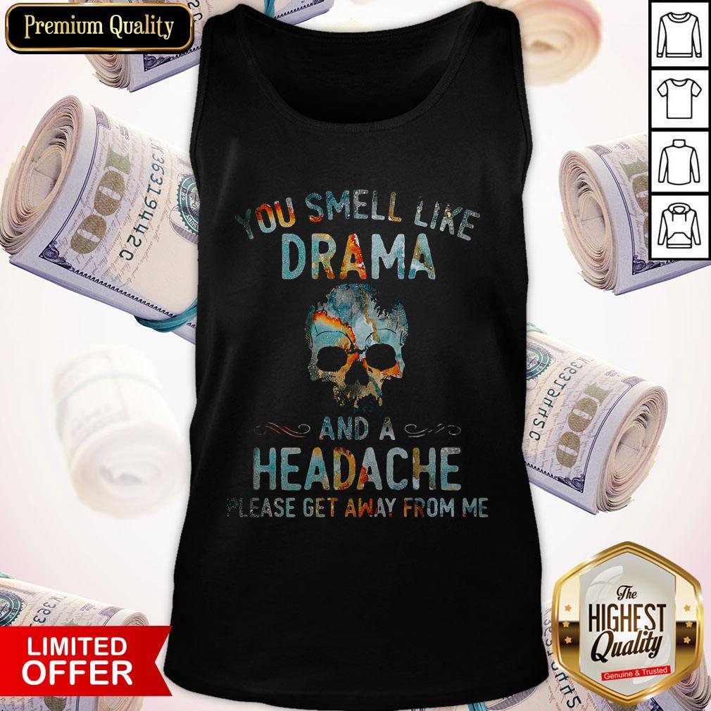 Funny You Smell Like Drama And A Headache Skull Get Tank Top