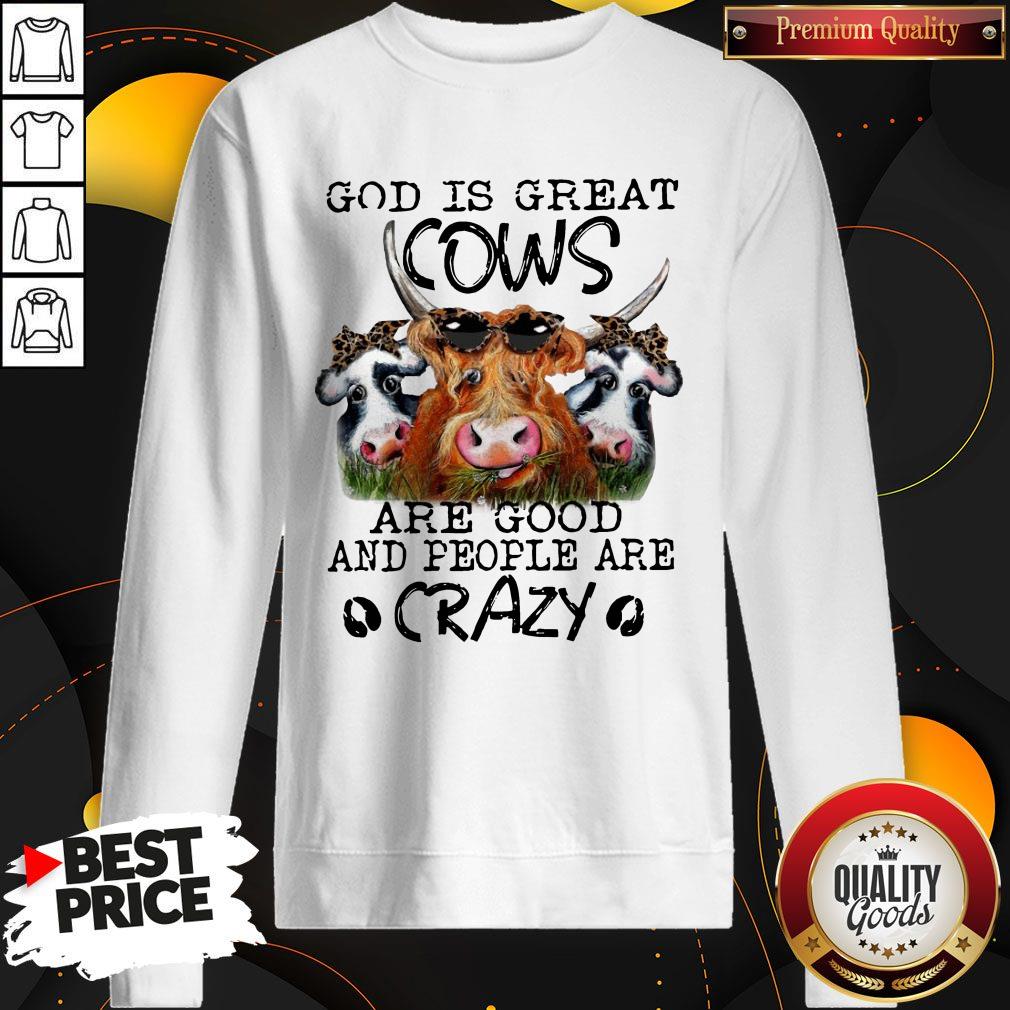 God is Great Cows are Good and People are Crazy Funny Sweatshirt 