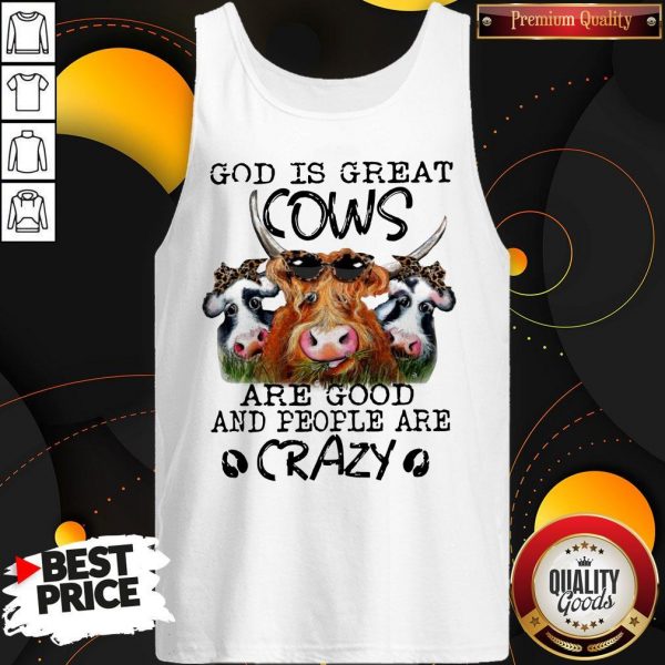 God is Great Cows are Good and People are Crazy Funny Tank Top