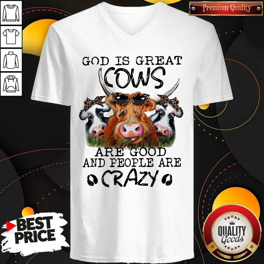 God is Great Cows are Good and People are Crazy Funny V- neck