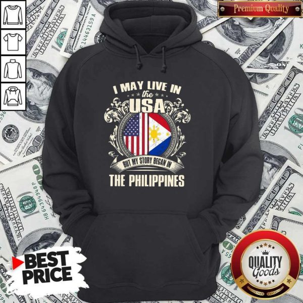 I May Live In The Usa But My Story Began In The Philippines Hoodiea