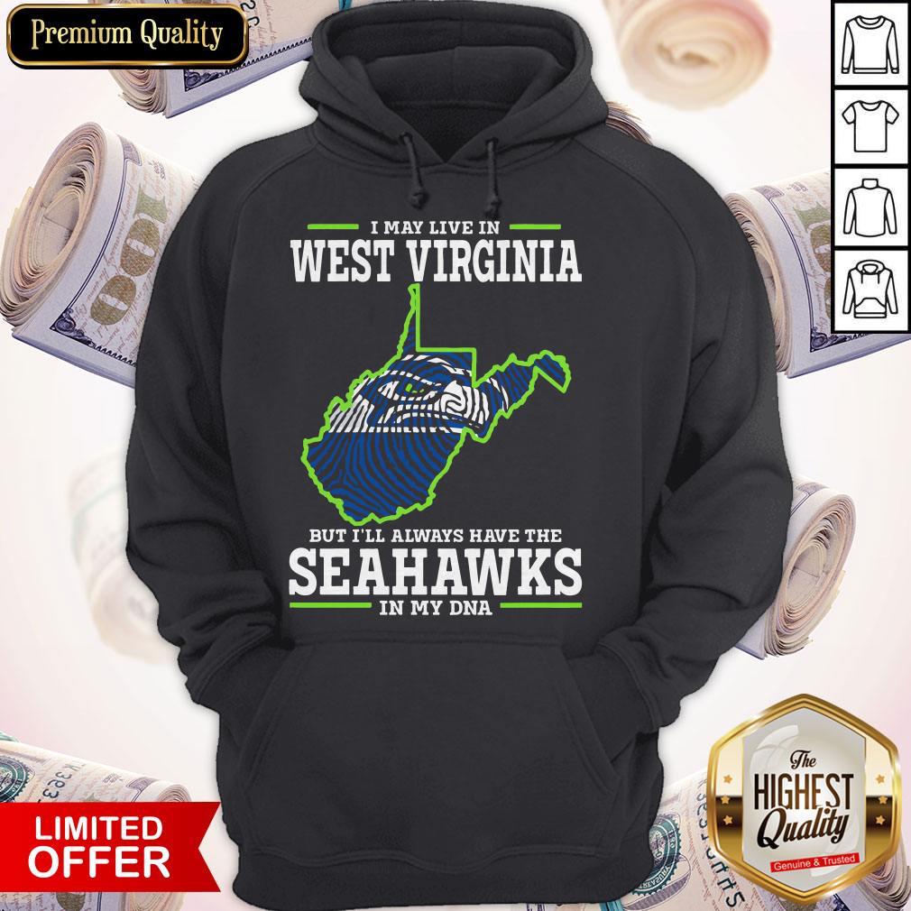I May Live In West Virginia But I’ll Always Have The Seahawks In My DNA Hoodiea