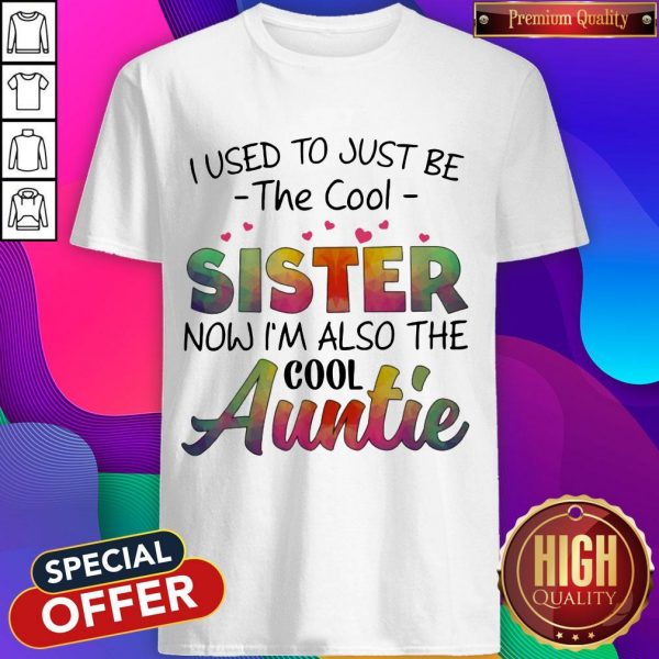 I Used To Just Be The Cool SisTer Now I'm Also The Cool Auntie Shirt