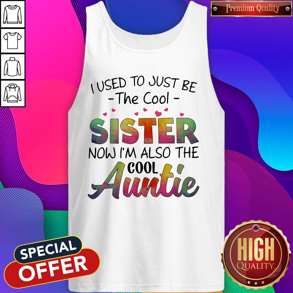 I Used To Just Be The Cool SisTer Now I'm Also The Cool Auntie Tank Top