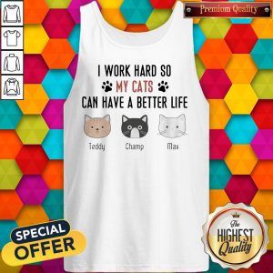 I Work Hard So My Cats Can Have A Better Life Teddy Champ Max Tank Top