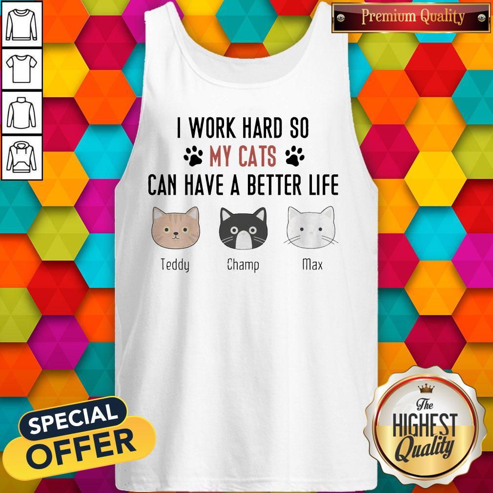 I Work Hard So My Cats Can Have A Better Life Teddy Champ Max Tank Top