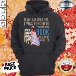 If You Can Read This I Was Forced To Put Down My Book And Re-Enter Society Hoodie
