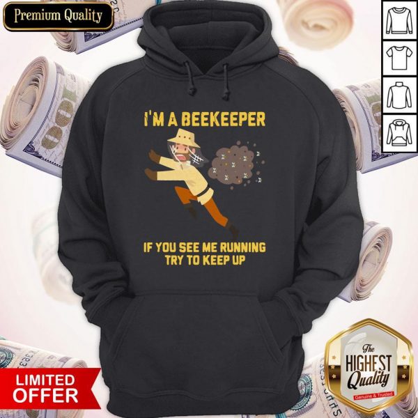 I’m A Beekeeper If You See Me Running Try To Keep Up Hoodiea