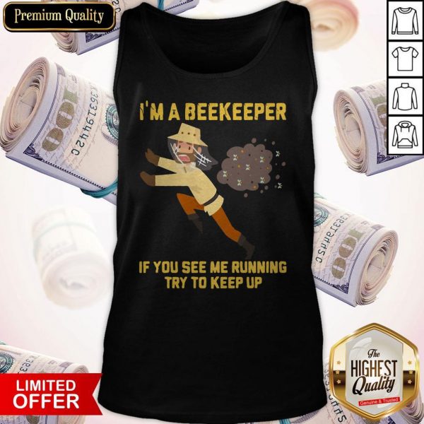 I’m A Beekeeper If You See Me Running Try To Keep Up Tank Top
