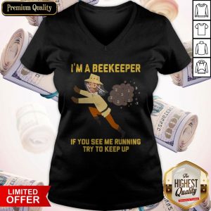 I’m A Beekeeper If You See Me Running Try To Keep Up V- neck
