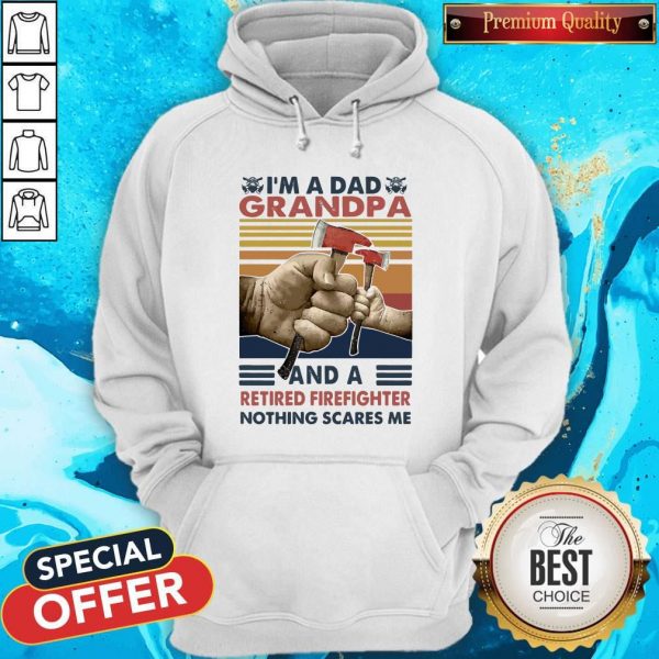 I’m A Dad Grandpa And A Retired Firefighter Nothing Scares Me Vintage Retro Hoodie