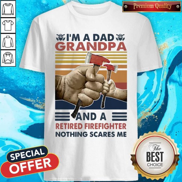 I’m A Dad Grandpa And A Retired Firefighter Nothing Scares Me Vintage Retro Shirt