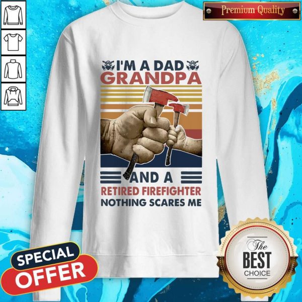 I’m A Dad Grandpa And A Retired Firefighter Nothing Scares Me Vintage Retro Sweatshirt