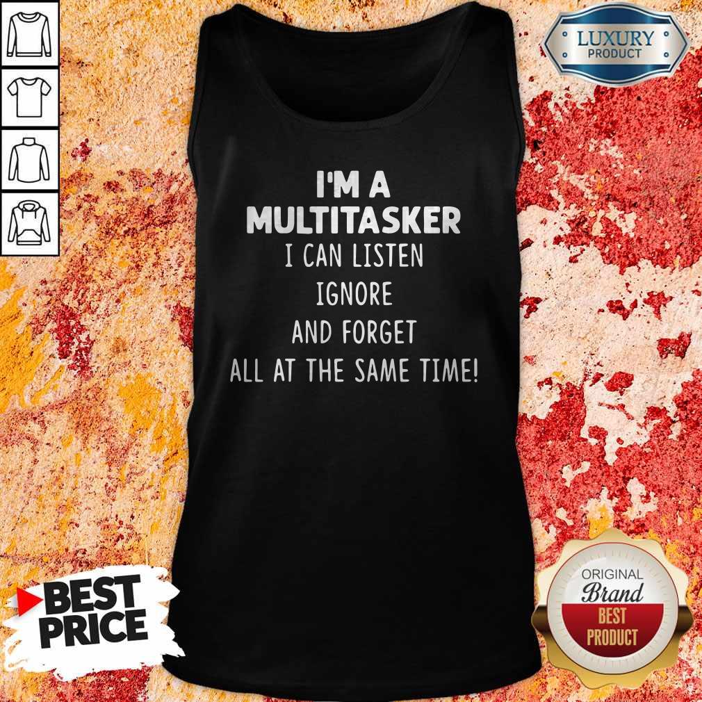 I'M A Multitasker I Can Listen Ignore And Forget All At The Same Time Tank Top 