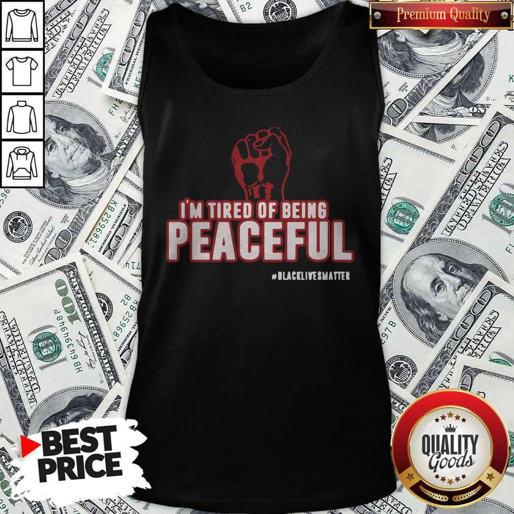 Im Tired Of Being Peaceful Black Lives Matter Tank Top 
