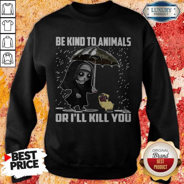 John Wick Be Kind To Animals Or I’ll Kill You Sweatshirt