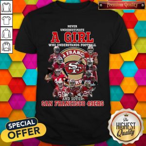Never Underestimate A Girl Who Football And Loves San Francisco 49ers Shirt