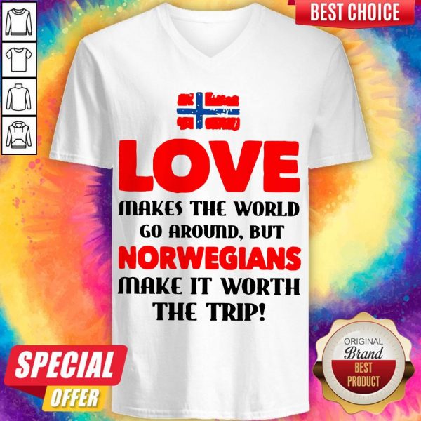 Norwegian Flag Love Makes The World Go Around But Norwegians Make It Worth The Trip V- neck