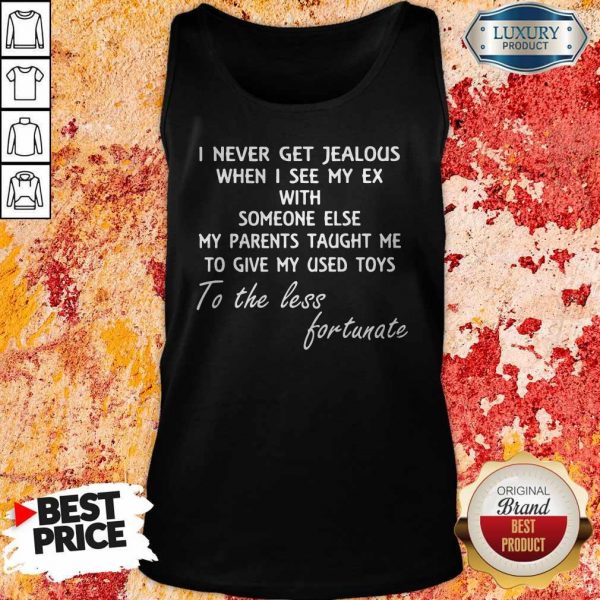 Official I Never Get Jealous When I See My Ex With Someone Else My Parents Taught Me Tank Top