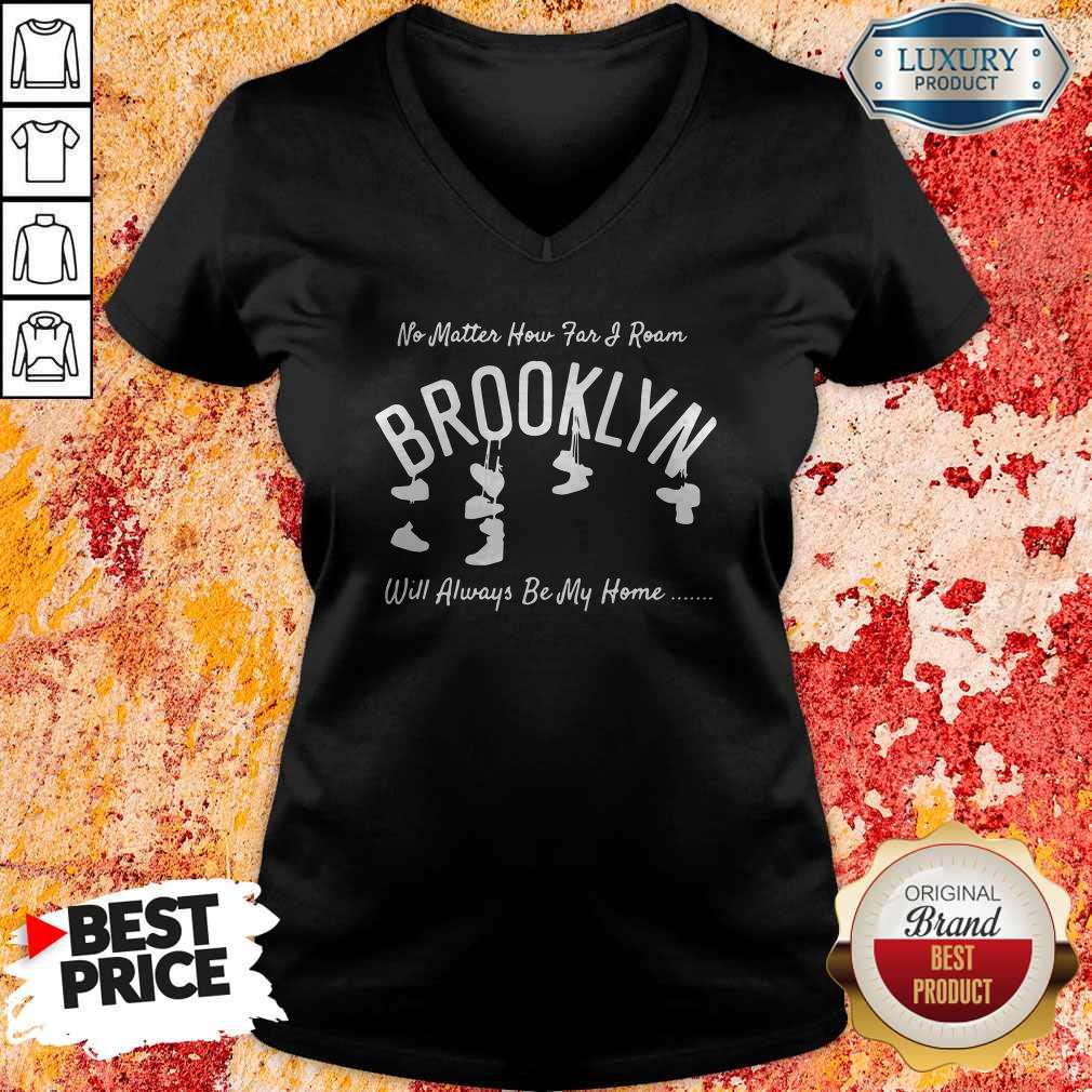 Official No Matter How Far I Roam Brooklyn Will Always Be My Home V- neck 