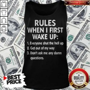 Official Rules When I First Wake Up Everyone Shut The Hell Up Get Out Of My Way Don'T Ask Me Any Damn Questions Tank Top