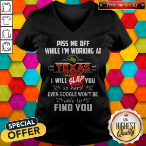 Piss Me Off While I’m Working At Texas I Will Slap You So Hard Even Google Won’t Be Able To Find You V- neck