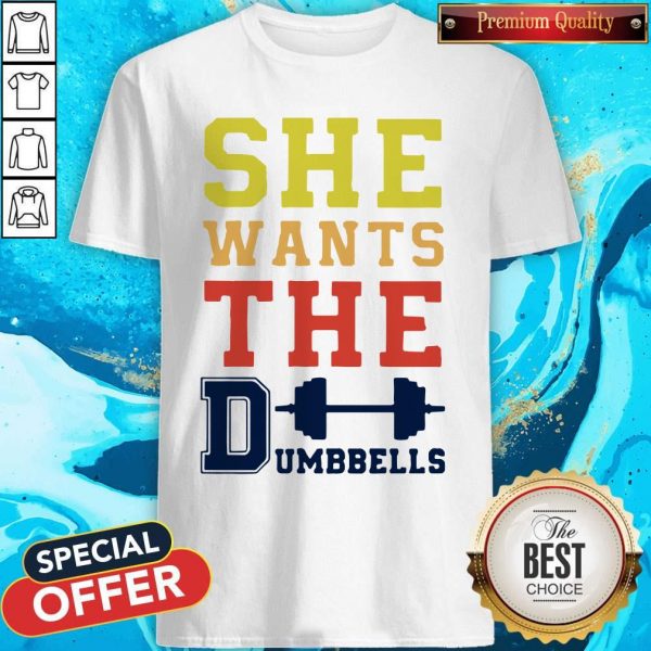 Pretty She Wants The Dumbbells Shirt