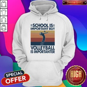 School Is Important But Volleyball Is Importanter Vintage Hoodiea