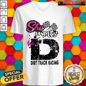 She Wants The D Dirt Track Racing V- neck