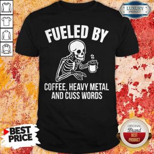 Skull Fueled By Coffee Heavy Metal And Cuss Words Shirt