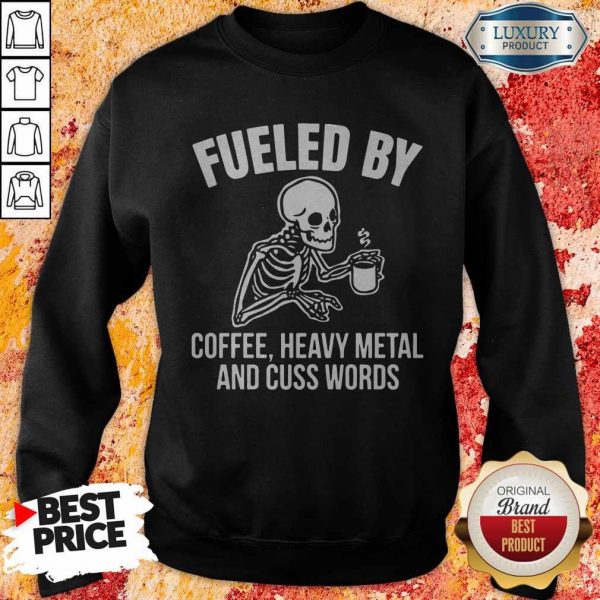 Skull Fueled By Coffee Heavy Metal And Cuss Words Sweatshirt