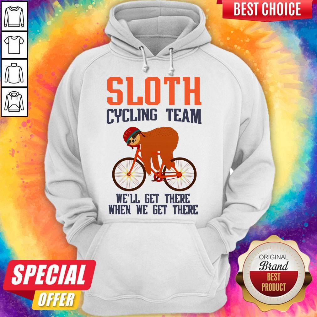 Sloth Cycling Team We Will Get There When We Get There Hoodie