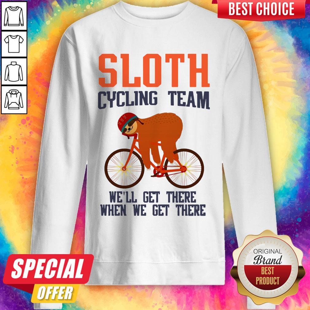 Sloth Cycling Team We Will Get There When We Get There Sweatshirt