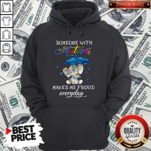 Someone With Autism Makes Me Proud Everday Hoodiea