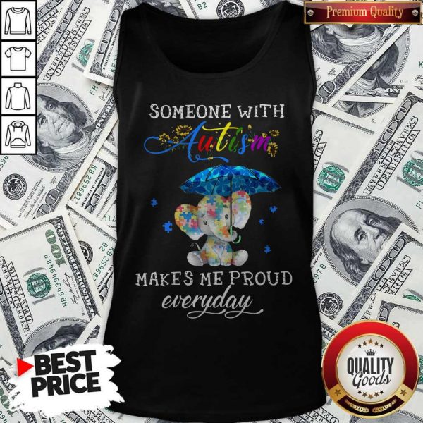 Someone With Autism Makes Me Proud Everday Tank Top