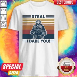 Steal I Dare You Man Vintage Shirt