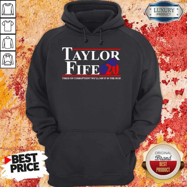 Taylor Fife 20 Tired Of Corruption With We’ll Nip It In The Bud Hoodiea