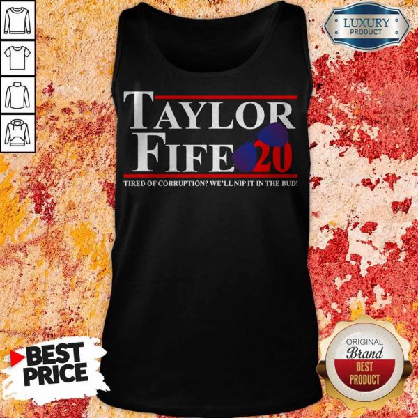 Taylor Fife 20 Tired Of Corruption With We’ll Nip It In The Bud Tank Top