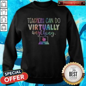 Teachers Can Do Virtually Anything Computer Sweatshirt