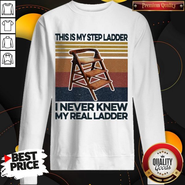This Is My Step Ladder I Never Knew My Real Ladder Vintage Retro Sweatshirt